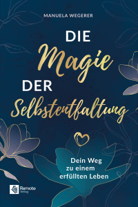 Die Magie der Selbstentfaltung - Dein Weg zu einem erfüllten Leben
