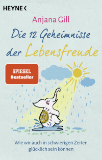 Die 12 Geheimnisse der Lebensfreude - Wie wir auch in schwierigen Zeiten glücklich sein können - SPIEGEL-Bestseller