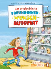 Der unglaubliche Freundinnen-Wunsch-Automat - Erstlesebuch ab 7 Jahren – für geübte Leseanfänger ab der 2. Klasse
