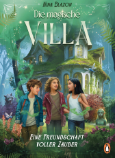 Die magische Villa – Eine Freundschaft voller Zauber - Ein magisches Lese-Abenteuer für Kinder ab 9 Jahren