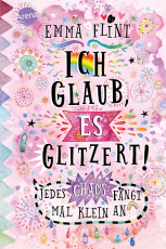 Ich glaub, es glitzert! Jedes Chaos fängt mal klein an - Kinderbuch ab 10