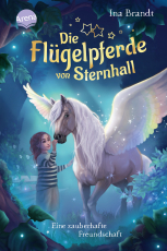 Die Flügelpferde von Sternhall (1). Eine zauberhafte Freundschaft - Magische Pferdegeschichte von Bestseller-Autorin Ina Brandt für alle Kinder ab 8 Jahren