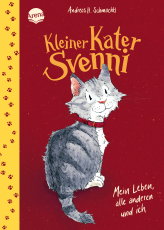 Kleiner Kater Svenni (1). Mein Leben, alle anderen und ich - Lustig-heimeliges Vorlesebuch aus dem Leben eines unerschrockenen Katers für Kinder ab 4 Jahren. Abenteuer mit Katze