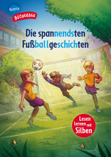 Die spannendsten Fußballgeschichten - Mit Silbentrennung, 12 mitreißende Geschichten über König Fußball, 1. Klasse