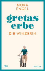 Gretas Erbe - Roman – Die Winzerin-Reihe 1 | Ein Erbe, ein Geheimnis, ein Versprechen: die mitreißende Familiengeschichte einer Winzerin und ihrer Töchter
