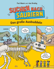 Suchen nach Sauriern – Das große Ausbuddeln - Sachbuch in lustiger Comicform – für wissbegierige Leseanfänger und Wenigleser