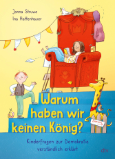 Warum haben wir keinen König? – Kinderfragen zur Demokratie verständlich erklärt - So verstehen Kinder ab 6 Jahren, wie das Zusammenleben in einer Demokratie funktioniert