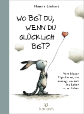 Wo bist du, wenn du glücklich bist? - Vom blauen Tigerhasen, der auszog, um sich ins Leben zu verlieben - Ein weises Geschenkbuch für Kinder bis Senioren in wunderschönem Design