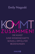 Kommt zusammen! - Die Kunst (und Wissenschaft!) sexuell erfüllter Beziehungen | So macht Sex in Langzeitbeziehungen immernoch Spaß!