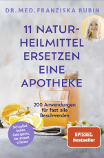 11 Naturheilmittel ersetzen eine Apotheke - 200 Anwendungen für fast alle Beschwerden | Natürliche Hausmittel für jede Hausapotheke von SPIEGEL-Bestseller-Autorin Dr. Franziska Rubin