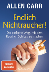 Endlich Nichtraucher! - Der einfache Weg, mit dem Rauchen Schluss zu machen - aktualisierte und überarbeitete Ausgabe