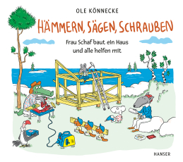 Hämmern, sägen, schrauben - Frau Schaf baut ein Haus, und alle helfen mit