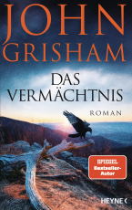 Das Vermächtnis - Roman - »John Grisham in unwiderstehlicher Bestform.« Chris Whitaker