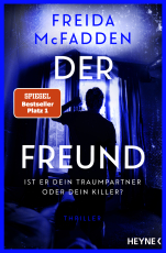 Der Freund – Ist er dein Traumpartner oder dein Killer? - Thriller - Der SPIEGEL-Nr.1-Bestseller. Von der Autorin des Weltbestsellers »Wenn sie wüsste«