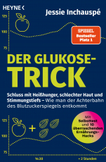 Der Glukose-Trick - Schluss mit Heißhunger, schlechter Haut und Stimmungstiefs – Wie man der Achterbahn des Blutzuckerspiegels entkommt - Mit Selbsttest und 10 überraschenden Ernährungs-Hacks