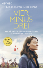 Vier minus drei (Filmausgabe) - Wie ich nach dem Verlust meiner Familie zu einem neuen Leben fand