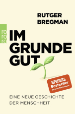 Im Grunde gut - Eine neue Geschichte der Menschheit