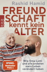 Freundschaft kennt kein Alter - Wie Oma Lotti und alle anderen mein Leben verändert haben