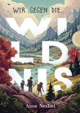 Wir gegen die Wildnis - Spannendes Survival-Abenteuer über Freundschaft und Mut für Kinder ab 10