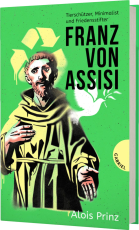 Franz von Assisi - Tierschützer, Minimalist und Friedensstifter | Biografie über den Heiligen Franziskus