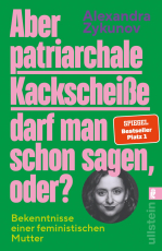 Aber patriarchale Kackscheiße darf man schon sagen, oder? - Bekenntnisse einer feministischen Mutter
