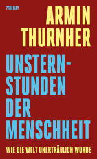 Unsternstunden der Menschheit - Wie die Welt unerträglich wurde