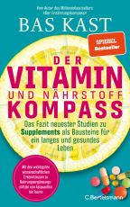 Der Vitamin- und Nährstoffkompass - Das Fazit neuester Studien zu Supplements als Bausteine für ein langes und gesundes Leben - Der neue SPIEGEL-Bestseller von Bas Kast