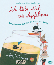Ich liebe dich wie Apfelmus - Die schönsten Gedichte für Kleine und Große - Jubiläumsausgabe