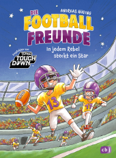 Die Football-Freunde – In jedem Rebel steckt ein Star - Das dritte American-Football-Abenteuer für Kinder ab 8 Jahren. Mit Glossar