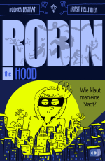Robin the Hood – Wie klaut man eine Stadt? - Kinder-Action mit Comicelementen ab 10 Jahren