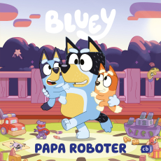 BLUEY – Papa Roboter - Bilderbuch für Kinder ab 3 Jahren