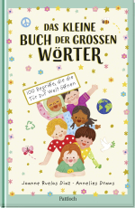 Das kleine Buch der großen Wörter - 100 Begriffe, die die Tür zur Welt öffnen | Gefühle und Weltansichten verstehen für Kinder ab 6 Jahren | Kinderwörterbuch