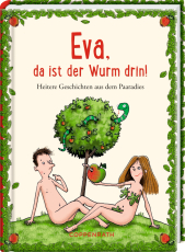 Eva, da ist der Wurm drin! - Heitere Geschichten aus dem Paaradies