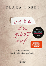 Wehe du gibst auf - 101 x Clartext, der dein Denken verändert