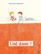 Und dann? - Bilderbuch ab 3 Jahren. Wie gehe ich mit Wut und Frust um? Gefühlswelt der Kinder im Mittelpunkt, wobei Freundschaft und Rückhalt ganz wichtig sind, um empathisch starke Gefühle aufzufangen