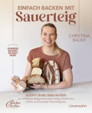 Einfach backen mit Sauerteig - 60 Rezepte für Brot, Gebäck und Süßes. Von kräftigem Roggenbrot über luftige Zimtknoten bis hin zu knuspriger Sauerteigpizza