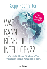 Was kann künstliche Intelligenz? - Wird sie Wohlstand für alle schaffen, Krebs heilen und das Klimaproblem lösen?
