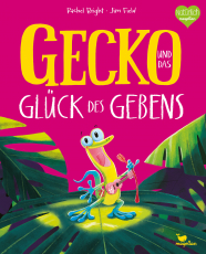 Gecko und das Glück des Gebens - Ein Bilderbuch ab 3 Jahren über Freundschaft und Rücksichtnahme