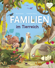 Familien im Tierreich - Ein Sachbuch für Kinder ab 6 Jahren über Familienstrukturen im Tierreich