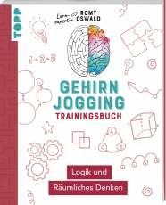 Gehirnjogging – Trainingsbuch: Logik und Räumliches Denken - Steigere deine Fähigkeit zur Problemlösung und trainiere dein mathematisches Gedächtnis. Mit speziellen Rätselaufgaben und Tipps