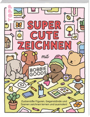 Super Cute Zeichnen mit Bobbie Goods - Zuckersüße Figuren, Gegenstände und Szenen zeichnen lernen und ausmalen!