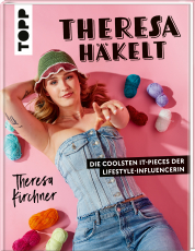 Theresa häkelt - Die coolsten It-Pieces der Lifestyle-Influencerin