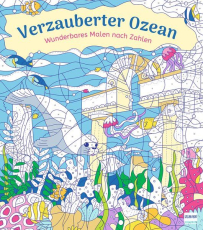 Wunderbares Malen nach Zahlen – Verzauberter Ozean - Malen nach Zahlen mit fantasievollen Motiven für Kinder ab 9 Jahren