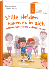Stille Helden haben es in sich (Starke Kinder, glückliche Eltern) - Introvertierte Kinder = starke Kinder - Emotionale Entwicklung für Grundschulkinder von Gefühlsexpertin Dagmar Geisler