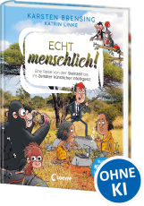 Echt menschlich! - Eine Reise von der Steinzeit bis ins Zeitalter künstlicher Intelligenz - Was uns Menschen so besonders macht - Faszinierendes Sachbuch für Kinder ab 9 Jahren