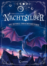 Nachtsilber (Band 1) - Die Dunkle Drachenhüterin - Nimm dein Schicksal selbst in die Hand! - Außergewöhnliches Fantasy-Abenteuer in einer Welt voller Magie, Sterne und Drachen ab 10 Jahren