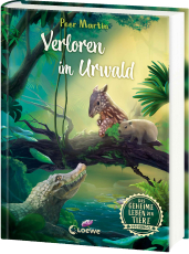Das geheime Leben der Tiere (Dschungel) - Verloren im Urwald - Erlebe die Tierwelt und die Geheimnisse des Dschungels wie noch nie zuvor - Kinderbuch ab 8 Jahren