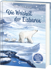 Das geheime Leben der Tiere (Arktis) - Die Weisheit der Eisbären - Erlebe die Tierwelt und die Geheimnisse der Arktis wie noch nie zuvor - Kinderbuch ab 8 Jahren