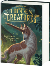Hidden Creatures (Band 1) - Das Einhorn vom Anbeginn der Zeit - Der New York Times-Bestseller über mythische Fabelwesen - Atmosphärisches Fantasy-Abenteuer ab 12 Jahren