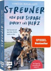 Streuner - von der Straße direkt ins Herz - Vom Tierschutz und dem Glück, Straßenhunde zu retten | Mit Tipps von @verpinscht für eine liebevolle Adoption